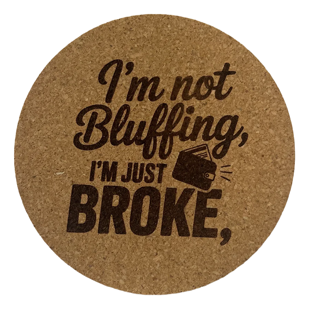 4 inch cork coaster – I'm Not Bluffing I'm Just Broke – Casino Night theme