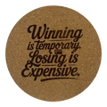 4 inch cork coaster – Winning Is Temporary Losing Is Expensive – Casino Night theme