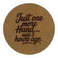 4 inch cork coaster – Just One More Hand Said 3 Hours Ago – Casino Night theme