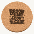 Broom Hair Don't Care laser engraved Halloween cork coaster — front view