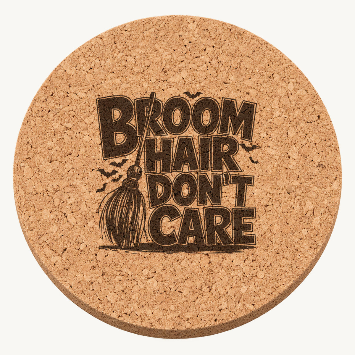Broom Hair Don't Care laser engraved Halloween cork coaster — front view