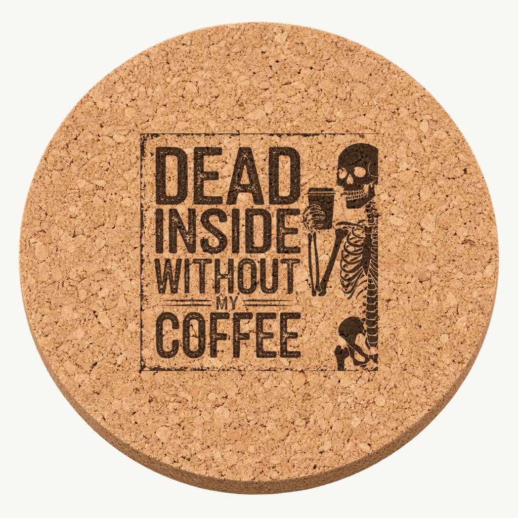 Dead Inside Without My Coffee laser engraved Halloween cork coaster — front view