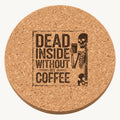 Dead Inside Without My Coffee laser engraved Halloween cork coaster — front view