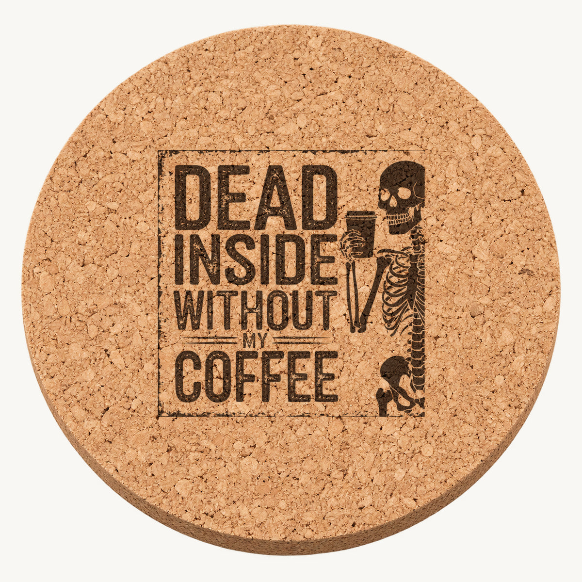 Dead Inside Without My Coffee laser engraved Halloween cork coaster — front view