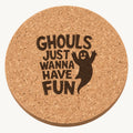 Ghouls Just Want To Have Fun laser engraved Halloween cork coaster — front view