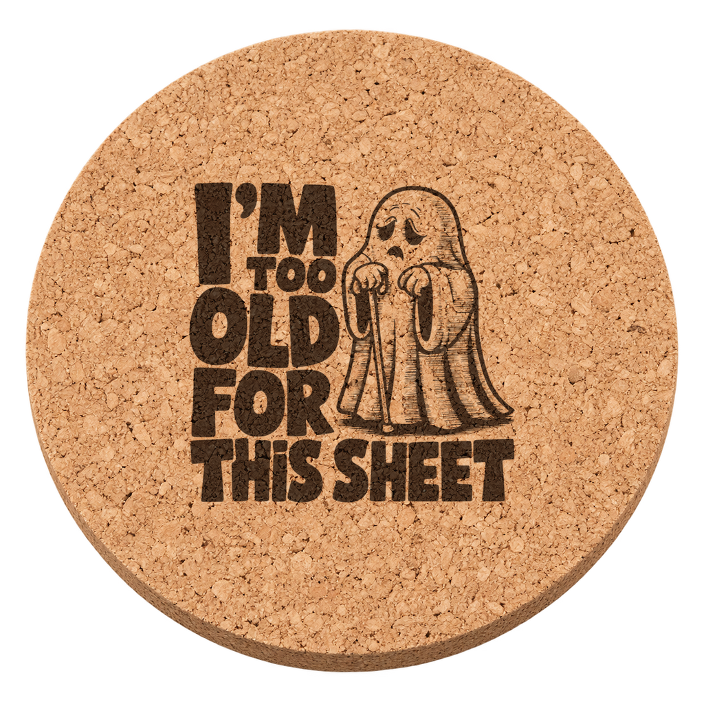 I'm Too Old For This Sheet laser engraved Halloween cork coaster — transparent view