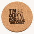 I'm Too Old For This Sheet laser engraved Halloween cork coaster — front view