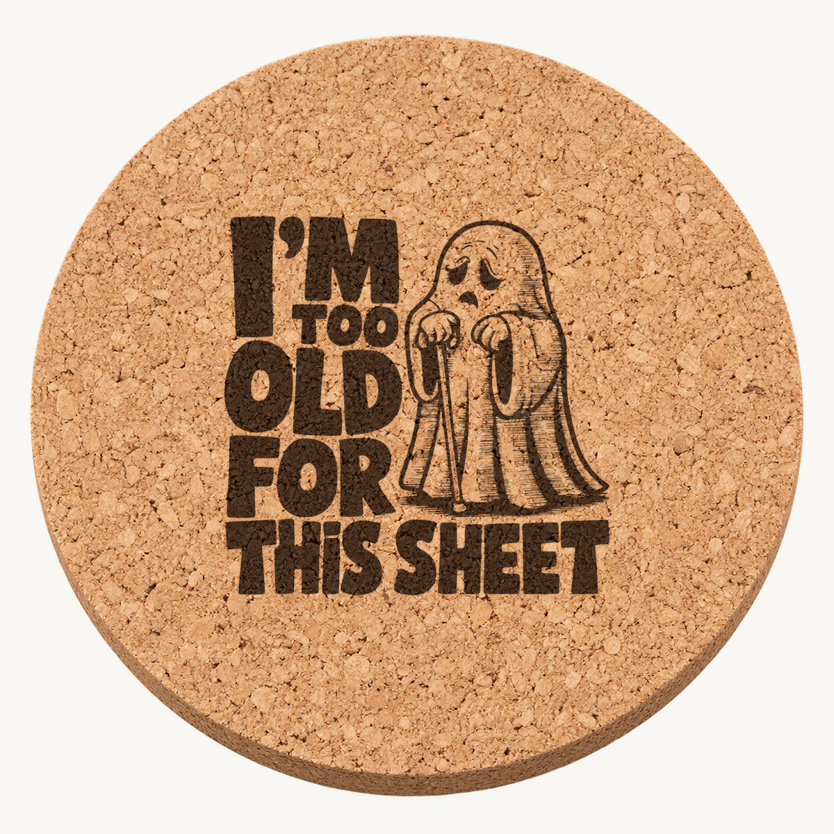 I'm Too Old For This Sheet laser engraved Halloween cork coaster — front view