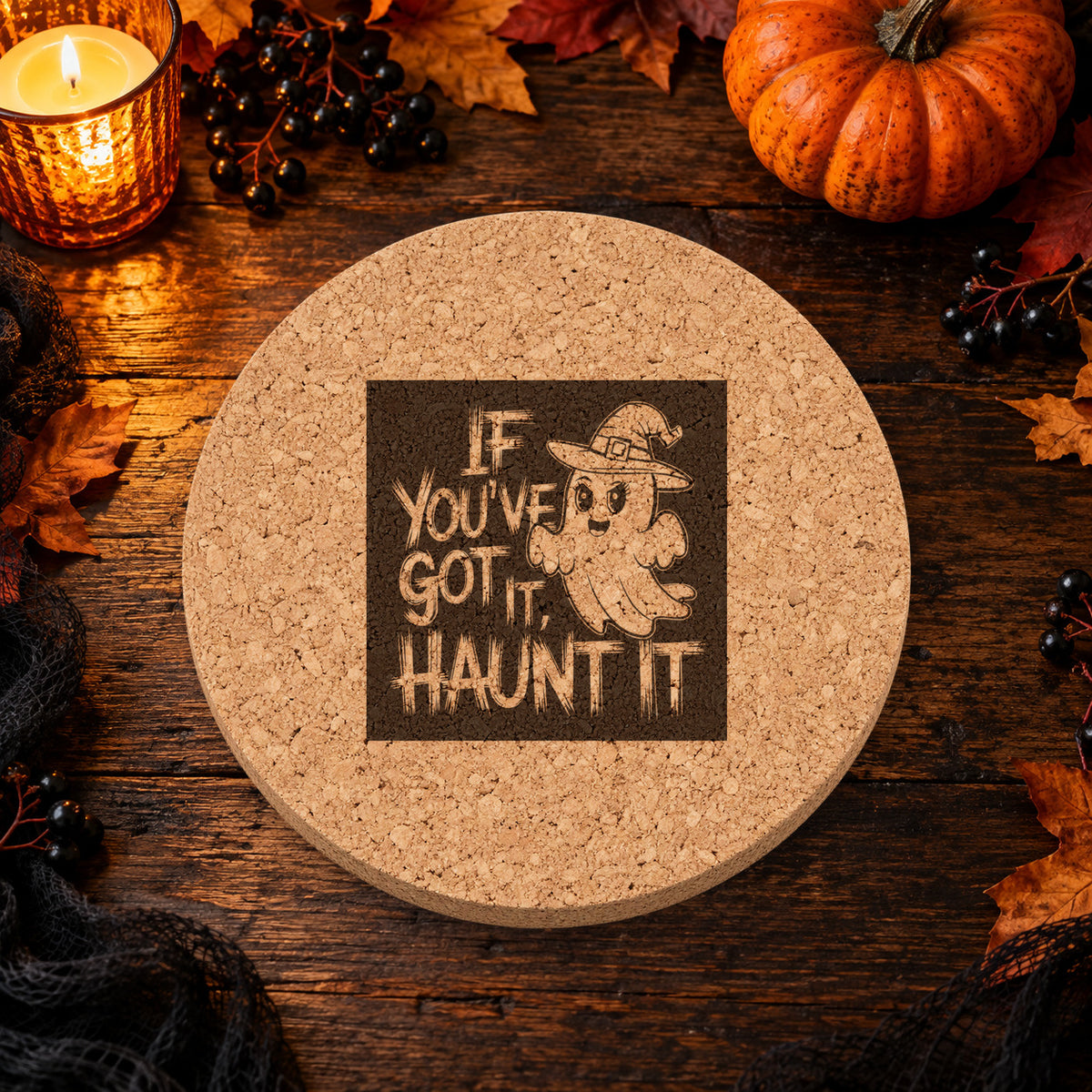 If You've Got It, Haunt It laser engraved Halloween cork coaster — lifestyle view