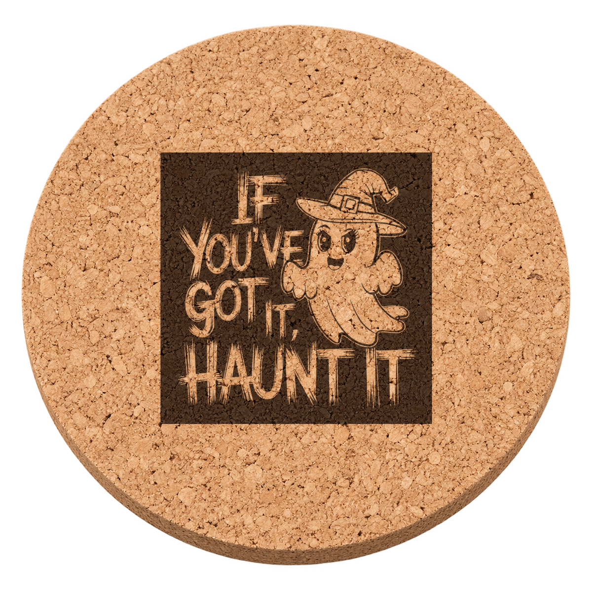 If You've Got It, Haunt It laser engraved Halloween cork coaster — transparent view