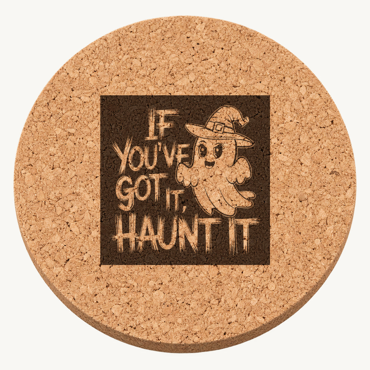 If You've Got It, Haunt It laser engraved Halloween cork coaster — front view