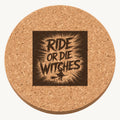 Ride or Die Witches laser engraved Halloween cork coaster — front view