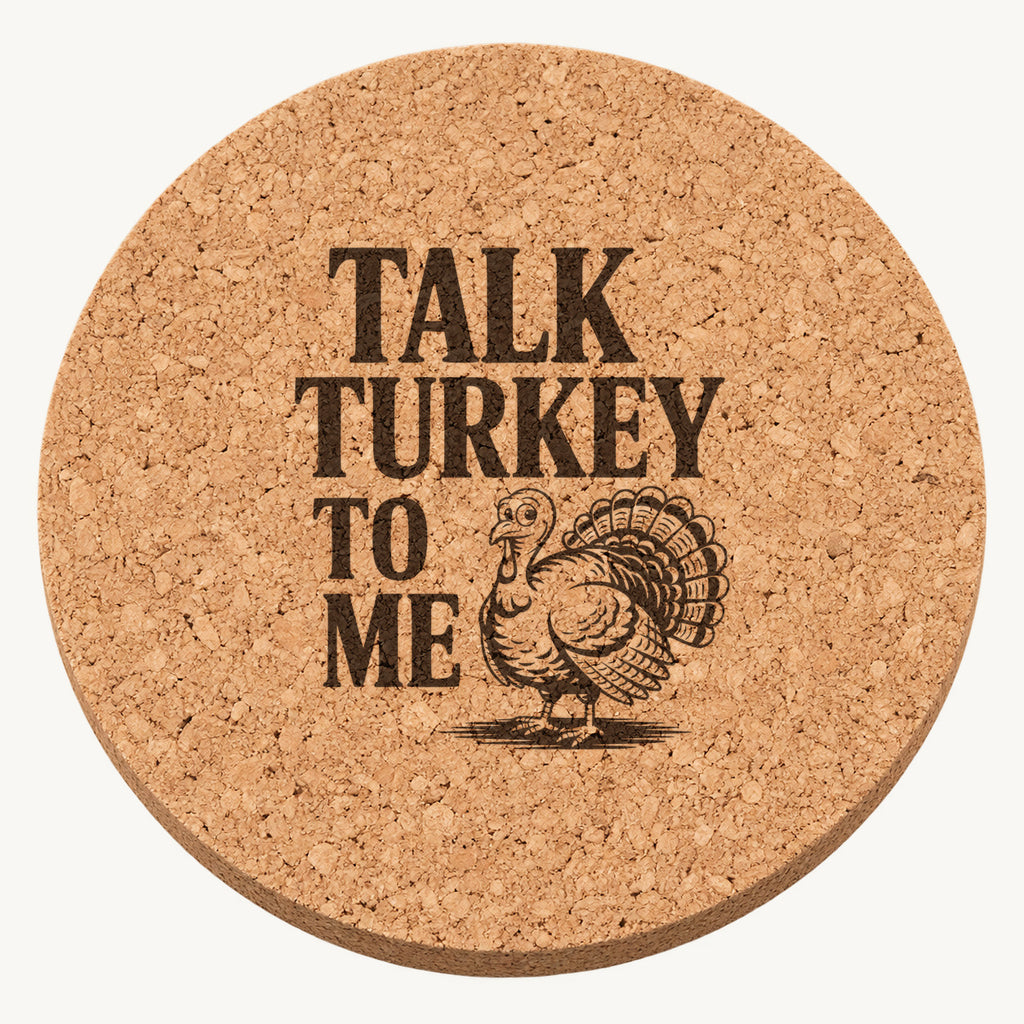 Talk Turkey to Me laser engraved Thanksgiving cork coaster