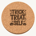 Trick Or Treat Yo Self laser engraved Halloween cork coaster — front view