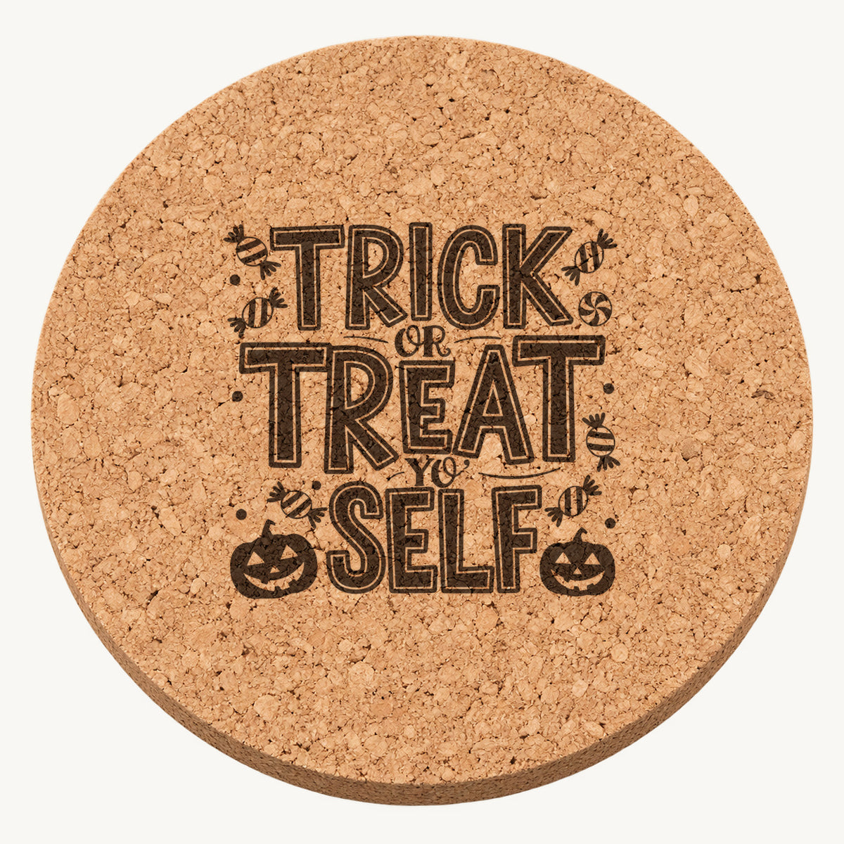 Trick Or Treat Yo Self laser engraved Halloween cork coaster — front view